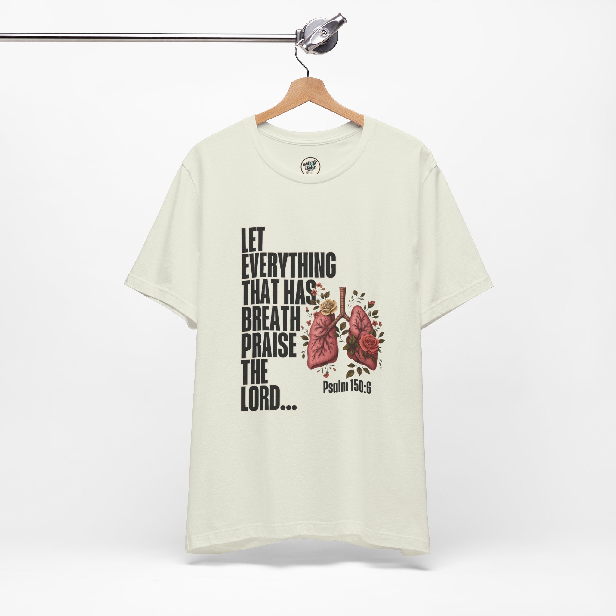 Let Everything That Has Breath Psalm 150:6Tee | Perfect for Gift, Casual Wear, Christian Clothing, Gifts for Ministry, Christmas Gifts, Birthday Gifts, Gifts for Her, Gifts for Friends