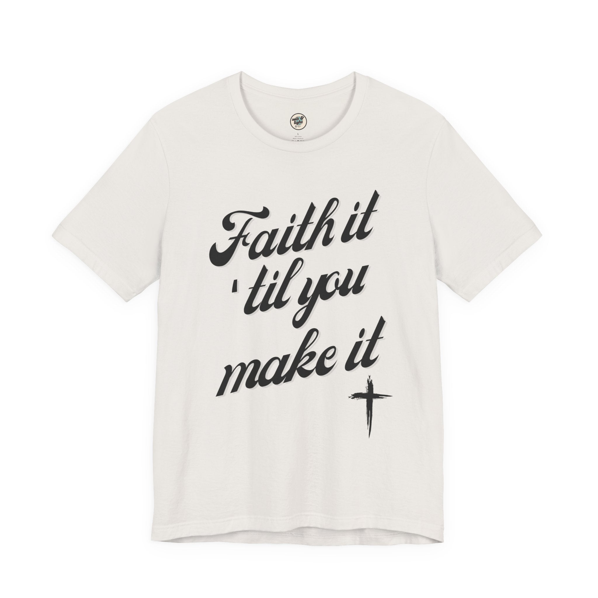 Faith It Til You Make It Tee, Perfect for Gift, Casual Wear, Christian Clothing, Gifts for Ministry, Christmas Gifts, Birthday Gifts, Gifts for Her, Gifts for Friends
