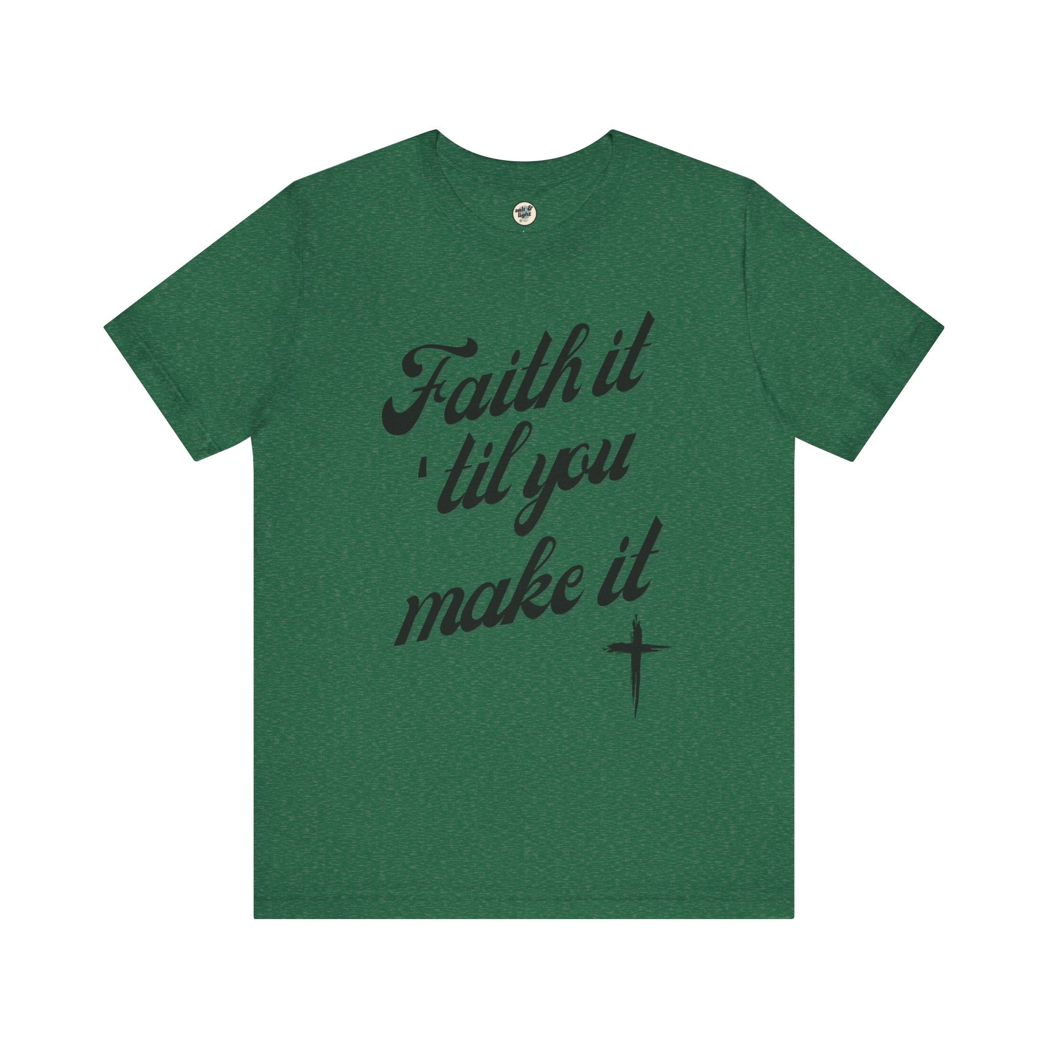 Faith It Til You Make It Tee, Perfect for Gift, Casual Wear, Christian Clothing, Gifts for Ministry, Christmas Gifts, Birthday Gifts, Gifts for Her, Gifts for Friends