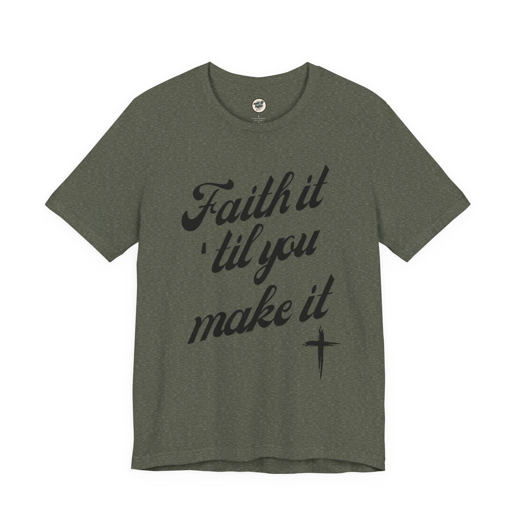 Faith It Til You Make It Tee, Perfect for Gift, Casual Wear, Christian Clothing, Gifts for Ministry, Christmas Gifts, Birthday Gifts, Gifts for Her, Gifts for Friends