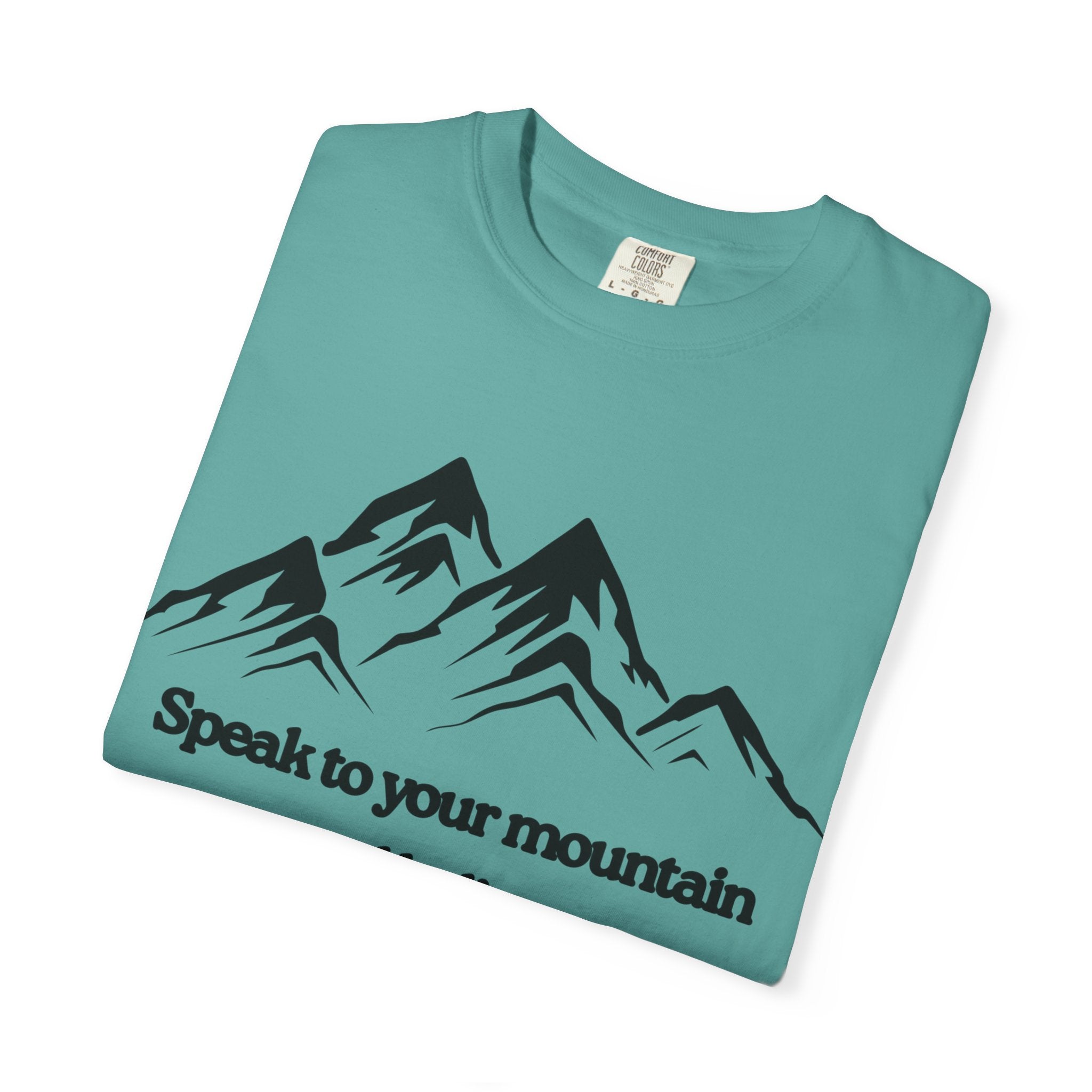 Speak To Your Mountain Unisex Garment-Dyed T-shirt, Christian Tshirts, Christian Merchandise, Gifts for Church, Gifts for Christmas, Gifts for Birthdays, Christian Apparel