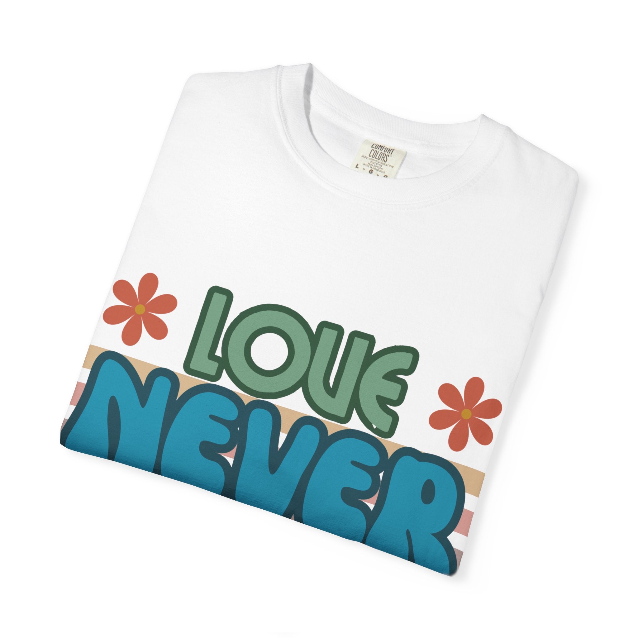 Love Never Fails Unisex Garment-Dyed T-shirt, Christian Tshirts, Christian Merchandise, Gifts for Church, Gifts for Christmas, Gifts for Birthdays, Christian Apparel