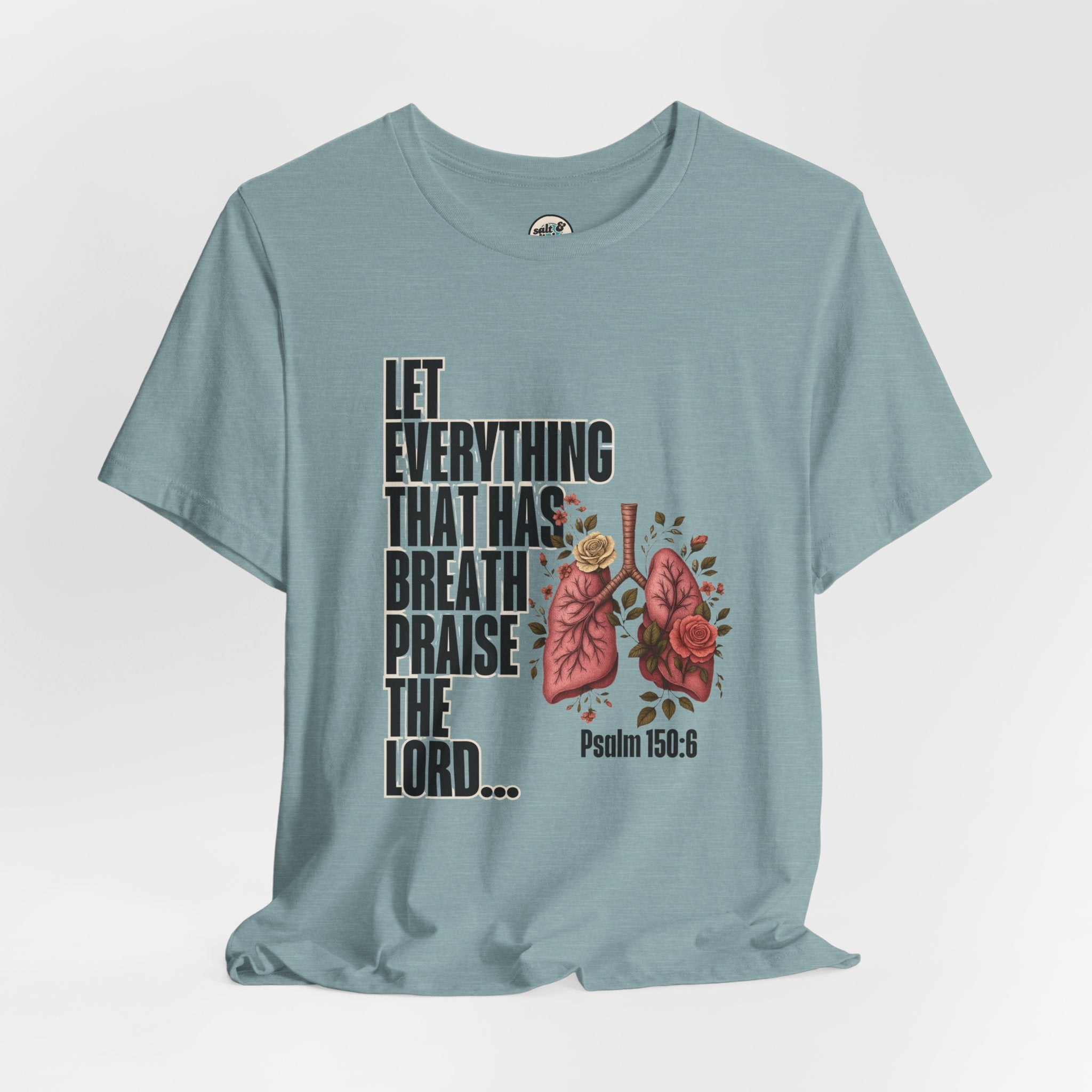 Let Everything That Has Breath Psalm 150:6Tee | Perfect for Gift, Casual Wear, Christian Clothing, Gifts for Ministry, Christmas Gifts, Birthday Gifts, Gifts for Her, Gifts for Friends