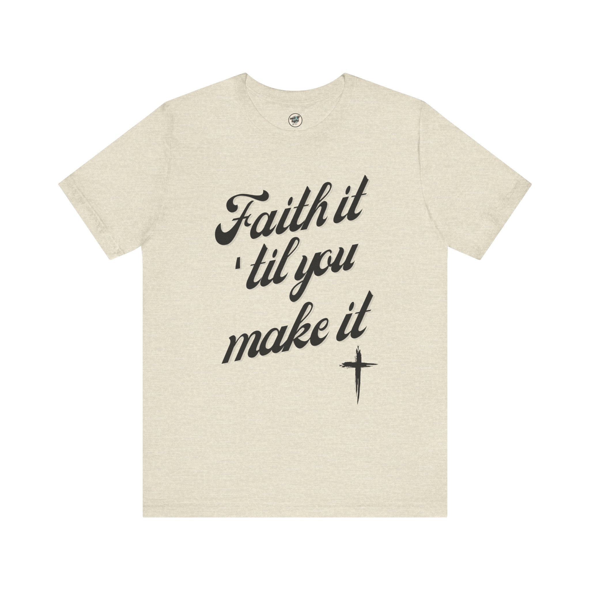 Faith It Til You Make It Tee, Perfect for Gift, Casual Wear, Christian Clothing, Gifts for Ministry, Christmas Gifts, Birthday Gifts, Gifts for Her, Gifts for Friends