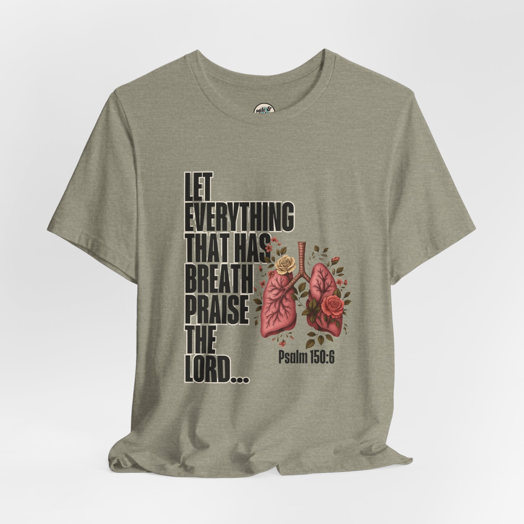 Let Everything That Has Breath Psalm 150:6Tee | Perfect for Gift, Casual Wear, Christian Clothing, Gifts for Ministry, Christmas Gifts, Birthday Gifts, Gifts for Her, Gifts for Friends