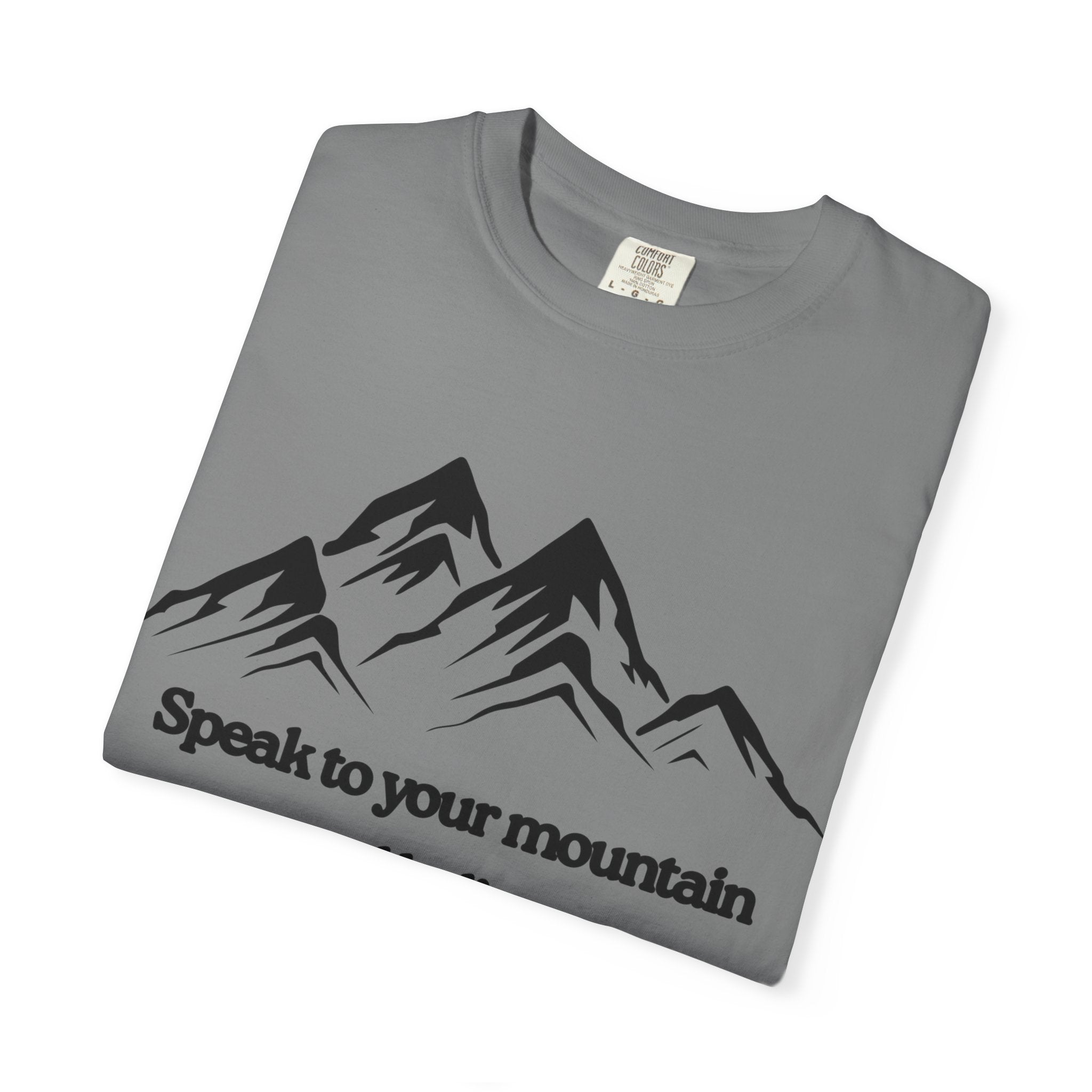 Speak To Your Mountain Unisex Garment-Dyed T-shirt, Christian Tshirts, Christian Merchandise, Gifts for Church, Gifts for Christmas, Gifts for Birthdays, Christian Apparel