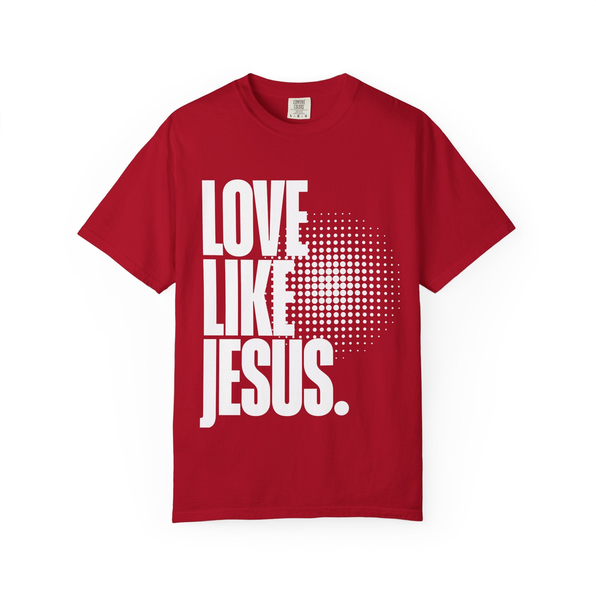 Like Jesus Unisex Garment-Dyed T-shirt, Christian Tshirts, Christian Merchandise, Gifts for Church, Gifts for Christmas, Gifts for Birthdays, Christian Apparel
