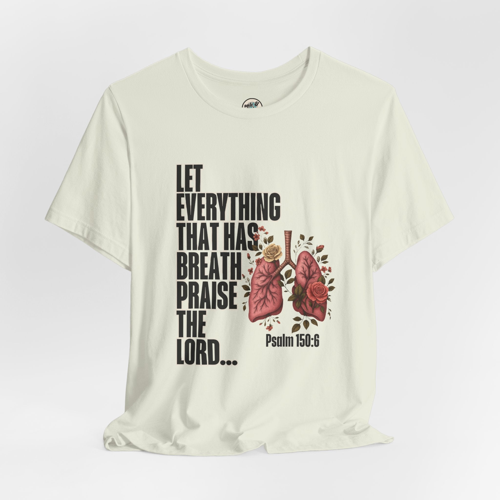 Let Everything That Has Breath Psalm 150:6Tee | Perfect for Gift, Casual Wear, Christian Clothing, Gifts for Ministry, Christmas Gifts, Birthday Gifts, Gifts for Her, Gifts for Friends
