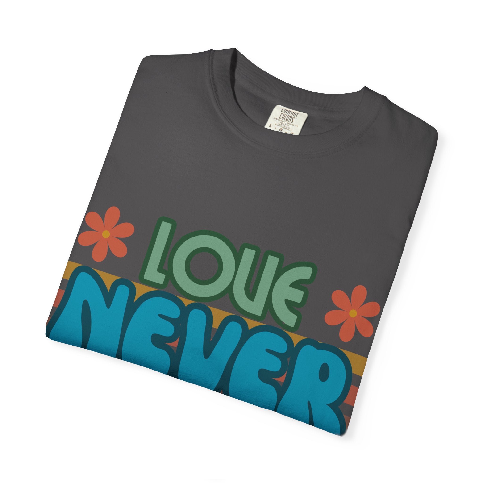 Love Never Fails Unisex Garment-Dyed T-shirt, Christian Tshirts, Christian Merchandise, Gifts for Church, Gifts for Christmas, Gifts for Birthdays, Christian Apparel