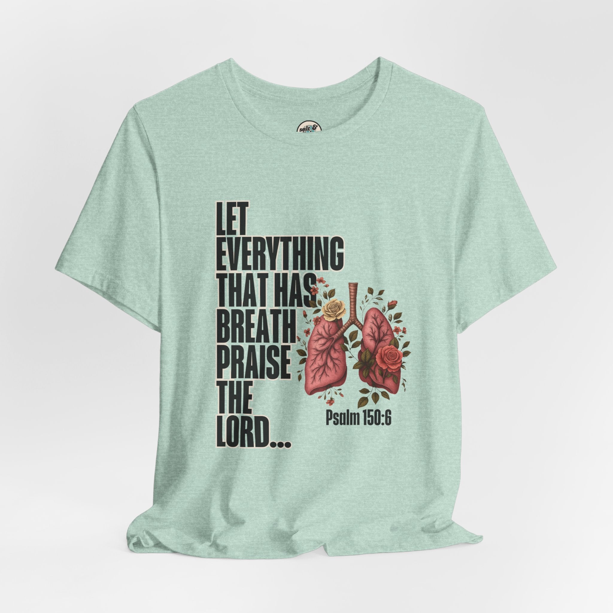 Let Everything That Has Breath Psalm 150:6Tee | Perfect for Gift, Casual Wear, Christian Clothing, Gifts for Ministry, Christmas Gifts, Birthday Gifts, Gifts for Her, Gifts for Friends