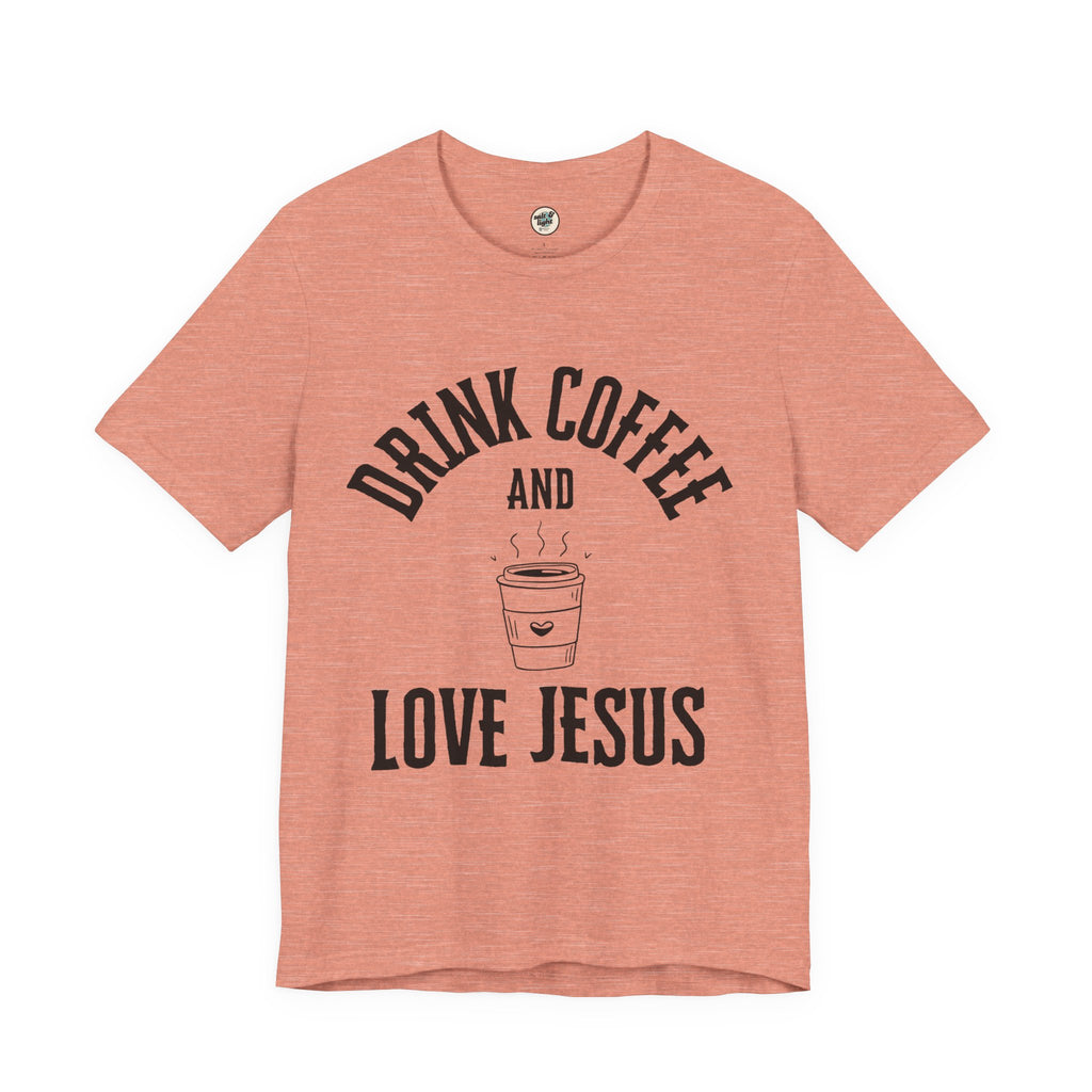Drink Coffee Love Jesus Tee, Perfect for Gift, Casual Wear, Christian Clothing, Gifts for Ministry, Christmas Gifts, Birthday Gifts, Gifts for Her, Gifts for Friends