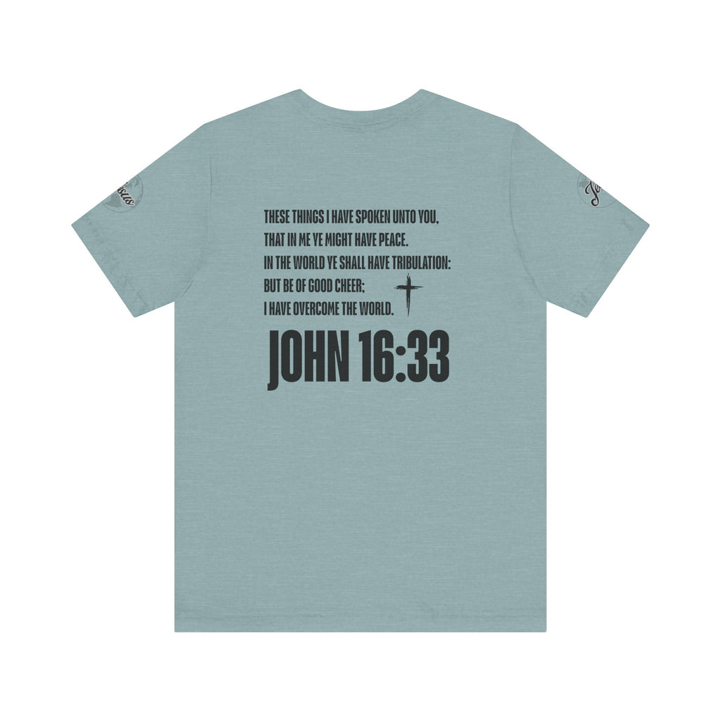 Be of Good Cheer John 16:33 Tee | Perfect for Gift, Casual Wear, Christian Clothing, Gifts for Ministry, Christmas Gifts, Birthday Gifts, Gifts for Her, Gifts for Friends