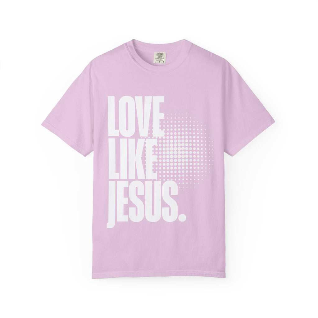 Like Jesus Unisex Garment-Dyed T-shirt, Christian Tshirts, Christian Merchandise, Gifts for Church, Gifts for Christmas, Gifts for Birthdays, Christian Apparel