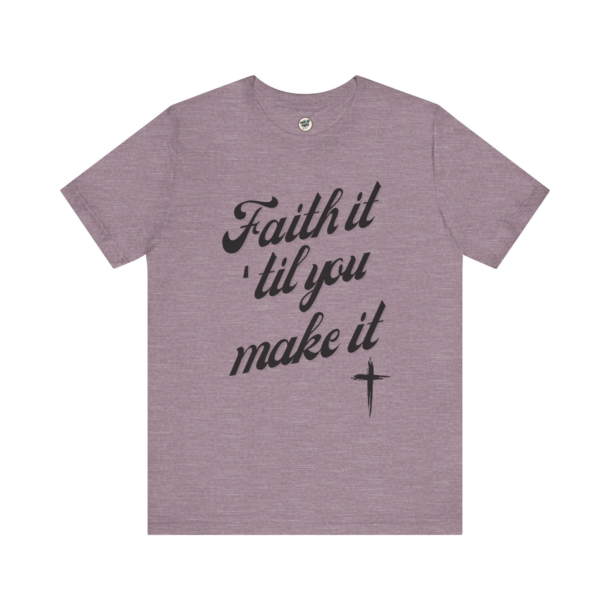 Faith It Til You Make It Tee, Perfect for Gift, Casual Wear, Christian Clothing, Gifts for Ministry, Christmas Gifts, Birthday Gifts, Gifts for Her, Gifts for Friends