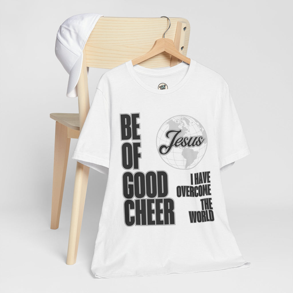 Be of Good Cheer John 16:33 Tee | Perfect for Gift, Casual Wear, Christian Clothing, Gifts for Ministry, Christmas Gifts, Birthday Gifts, Gifts for Her, Gifts for Friends