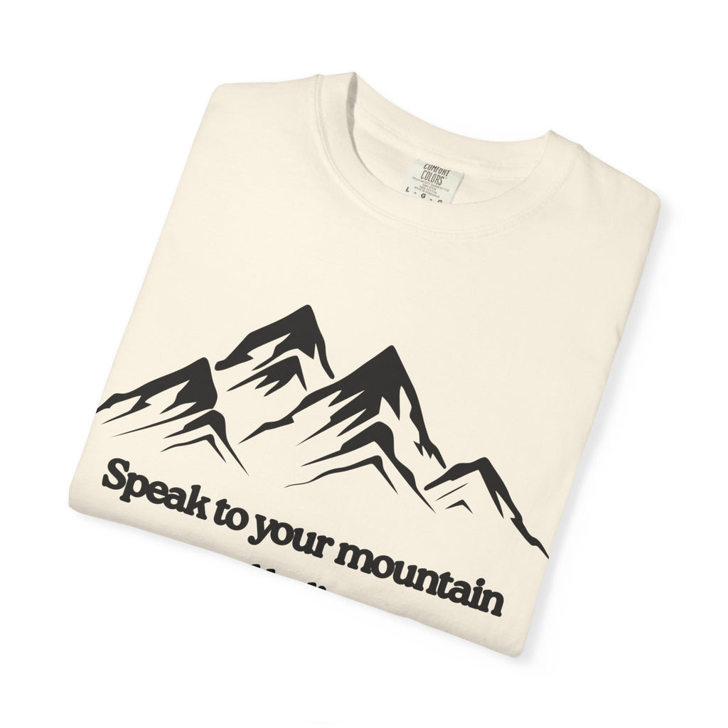Speak To Your Mountain Unisex Garment-Dyed T-shirt, Christian Tshirts, Christian Merchandise, Gifts for Church, Gifts for Christmas, Gifts for Birthdays, Christian Apparel