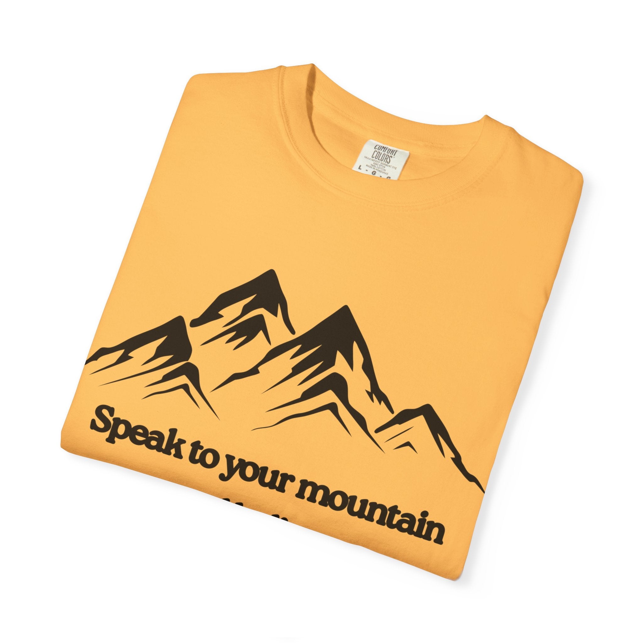 Speak To Your Mountain Unisex Garment-Dyed T-shirt, Christian Tshirts, Christian Merchandise, Gifts for Church, Gifts for Christmas, Gifts for Birthdays, Christian Apparel