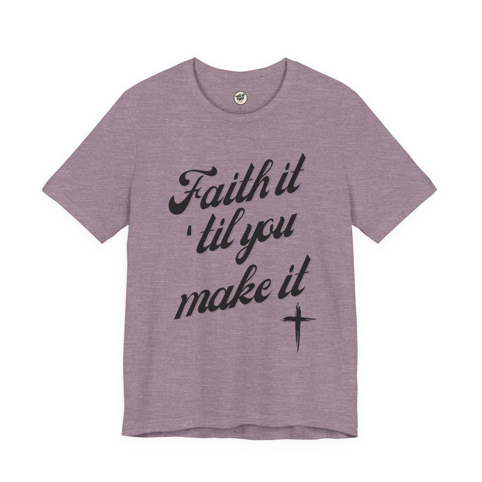 Faith It Til You Make It Tee, Perfect for Gift, Casual Wear, Christian Clothing, Gifts for Ministry, Christmas Gifts, Birthday Gifts, Gifts for Her, Gifts for Friends
