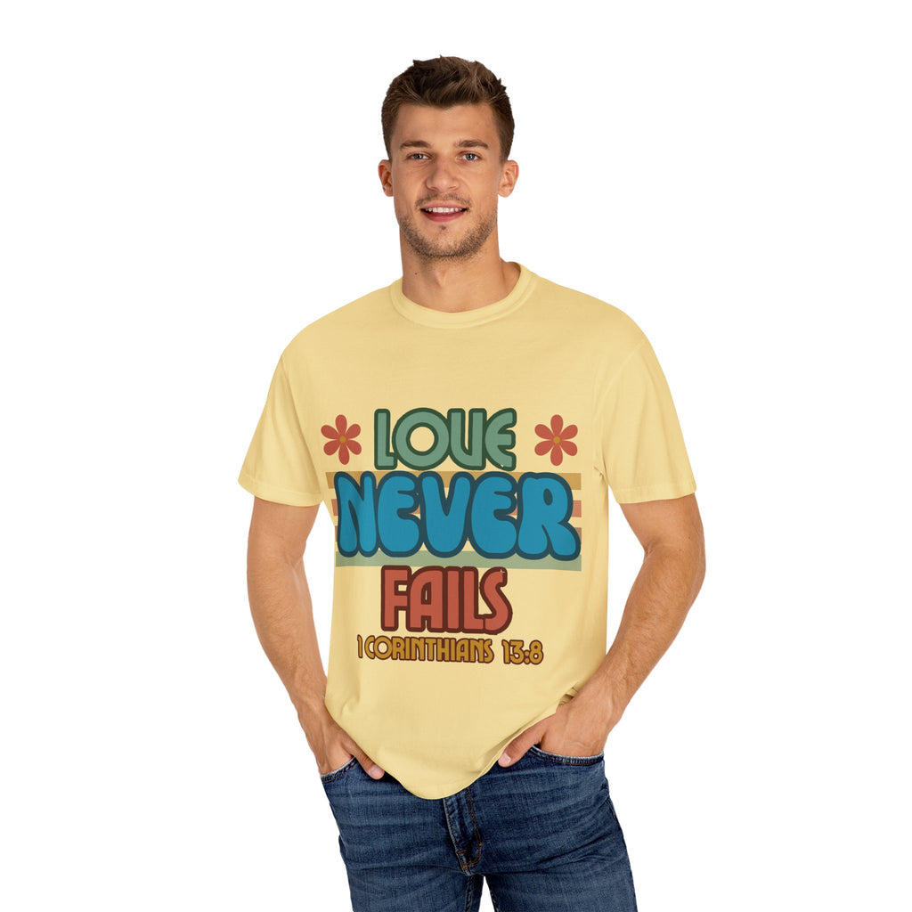 Love Never Fails Unisex Garment-Dyed T-shirt, Christian Tshirts, Christian Merchandise, Gifts for Church, Gifts for Christmas, Gifts for Birthdays, Christian Apparel