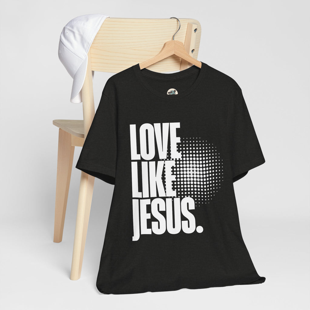 Love Like Jesus Tee | Perfect for Gift, Casual Wear, Christian Clothing, Gifts for Ministry, Christmas Gifts, Birthday Gifts, Gifts for Her, Gifts for Friends