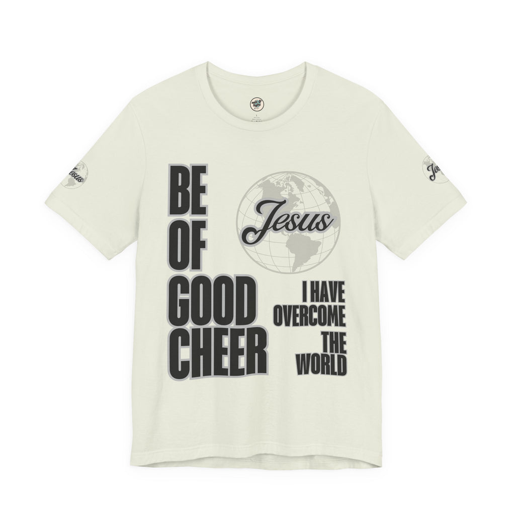 Be of Good Cheer John 16:33 Tee | Perfect for Gift, Casual Wear, Christian Clothing, Gifts for Ministry, Christmas Gifts, Birthday Gifts, Gifts for Her, Gifts for Friends