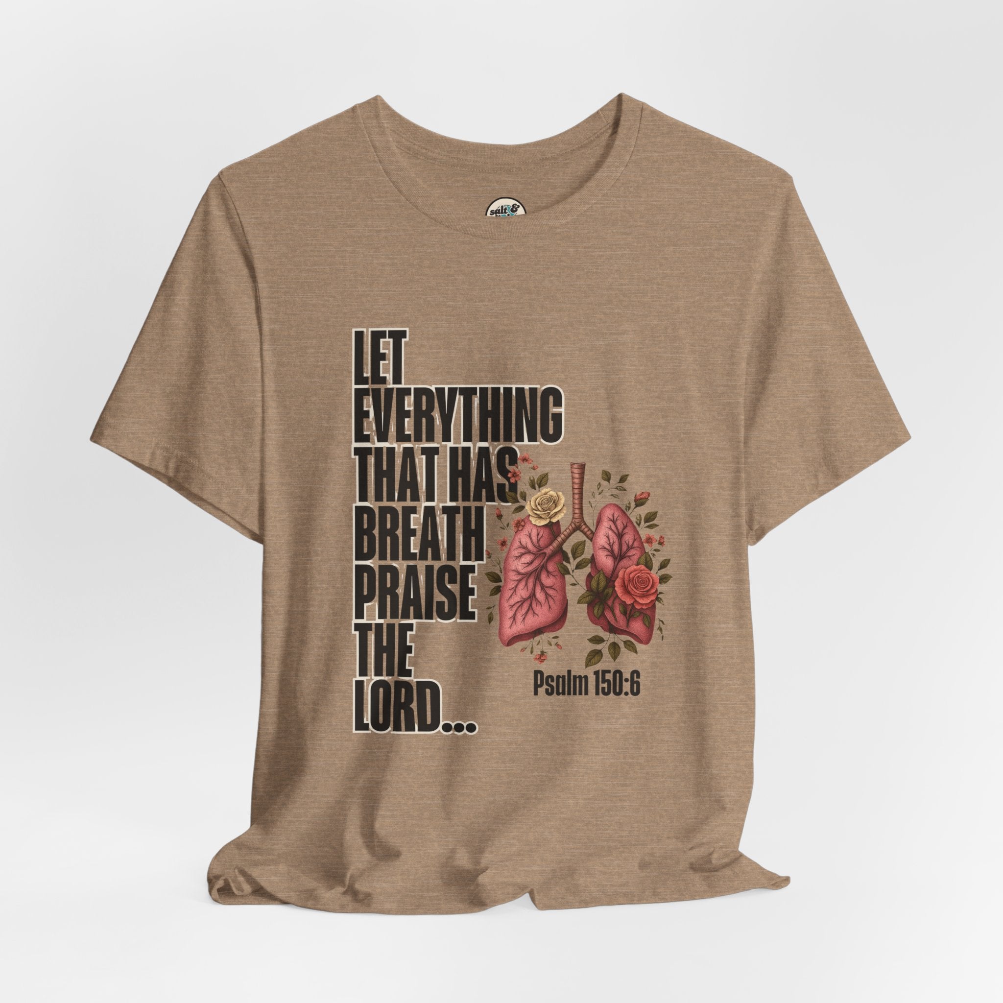 Let Everything That Has Breath Psalm 150:6Tee | Perfect for Gift, Casual Wear, Christian Clothing, Gifts for Ministry, Christmas Gifts, Birthday Gifts, Gifts for Her, Gifts for Friends