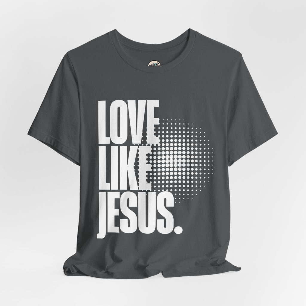 Love Like Jesus Tee | Perfect for Gift, Casual Wear, Christian Clothing, Gifts for Ministry, Christmas Gifts, Birthday Gifts, Gifts for Her, Gifts for Friends