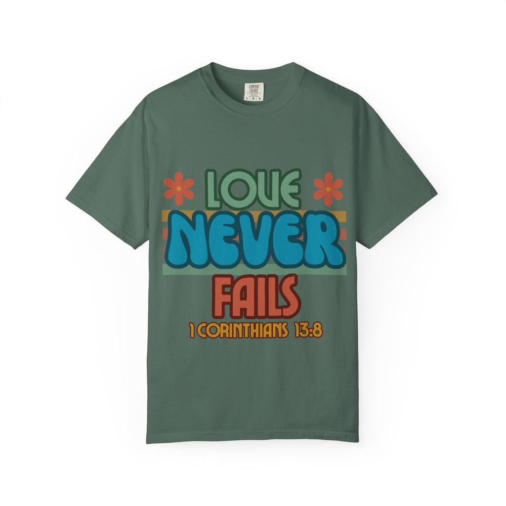 Love Never Fails Unisex Garment-Dyed T-shirt, Christian Tshirts, Christian Merchandise, Gifts for Church, Gifts for Christmas, Gifts for Birthdays, Christian Apparel