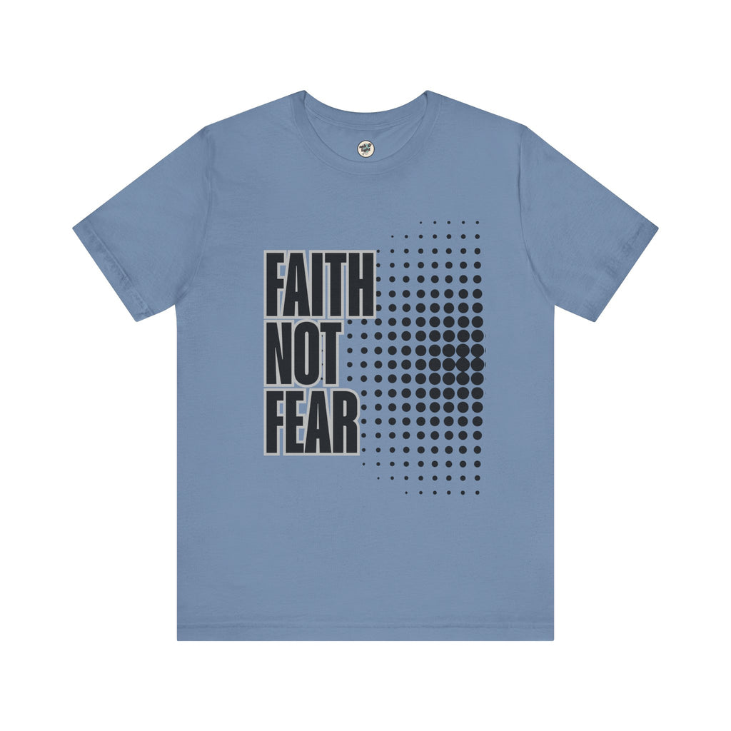 Faith Not Fear Tee, Perfect for Gift, Casual Wear, Christian Clothing, Gifts for Ministry, Christmas Gifts, Birthday Gifts, Gifts for Her, Gifts for Friends