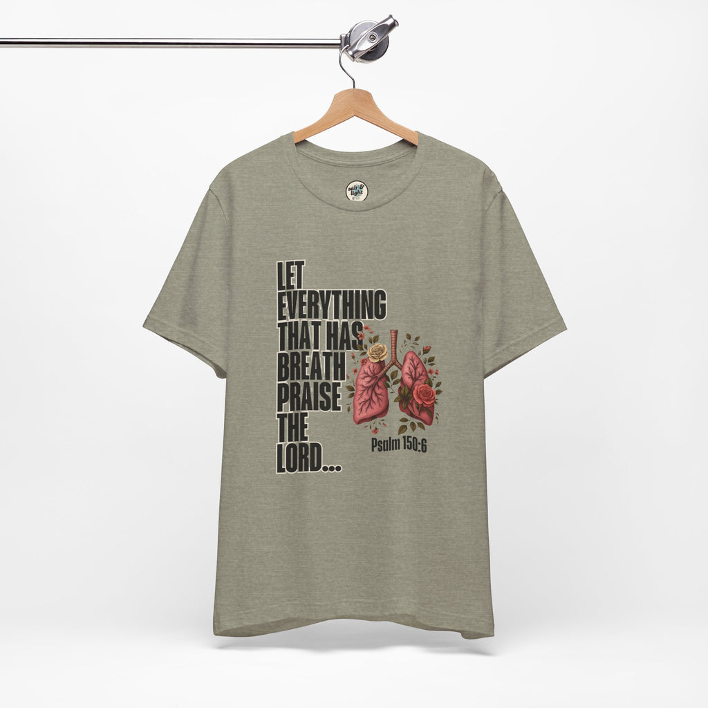 Let Everything That Has Breath Psalm 150:6Tee | Perfect for Gift, Casual Wear, Christian Clothing, Gifts for Ministry, Christmas Gifts, Birthday Gifts, Gifts for Her, Gifts for Friends
