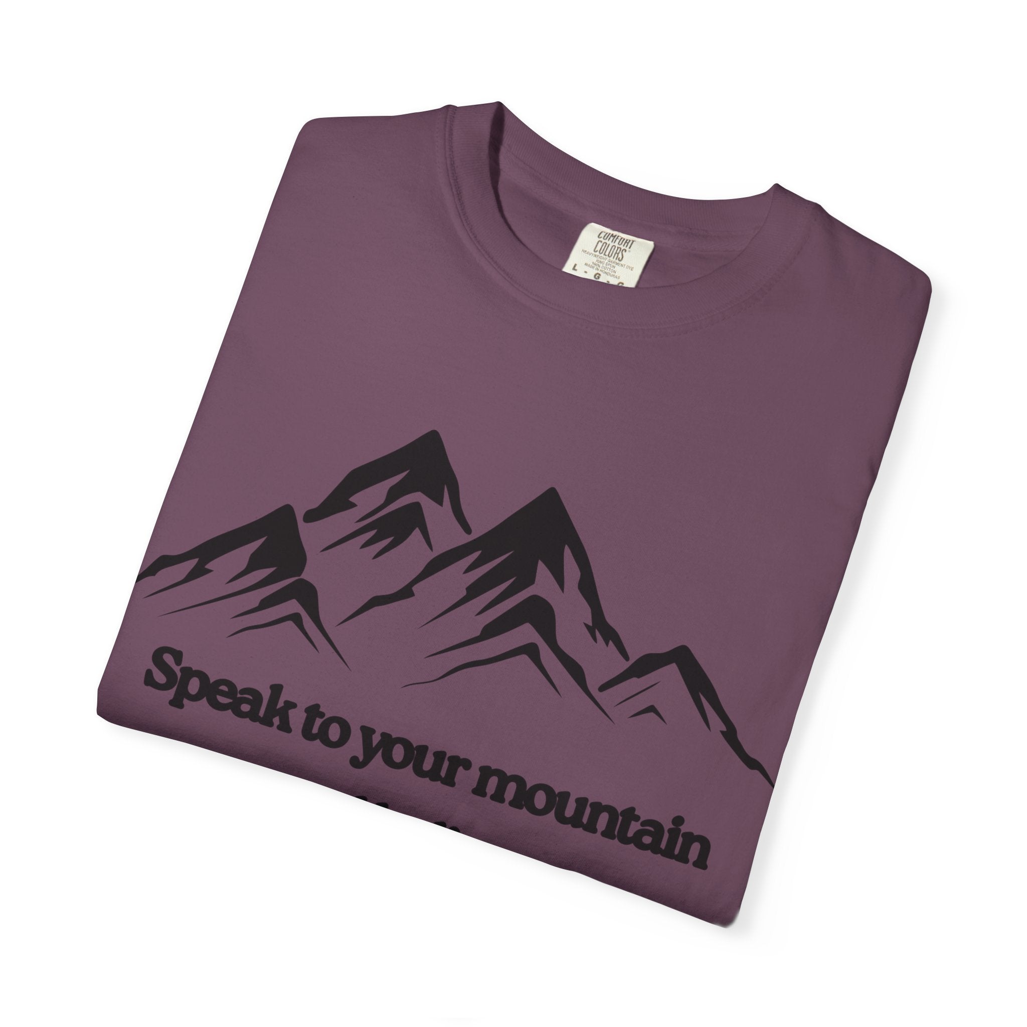 Speak To Your Mountain Unisex Garment-Dyed T-shirt, Christian Tshirts, Christian Merchandise, Gifts for Church, Gifts for Christmas, Gifts for Birthdays, Christian Apparel