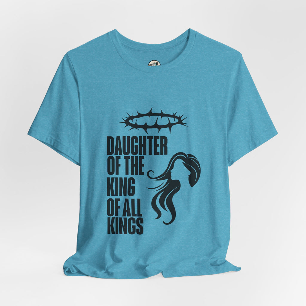 Daughter of the King Tee, Perfect for Gift, Casual Wear, Christian Clothing, Gifts for Ministry, Christmas Gifts, Birthday Gifts, Gifts for Her, Gifts for Friends