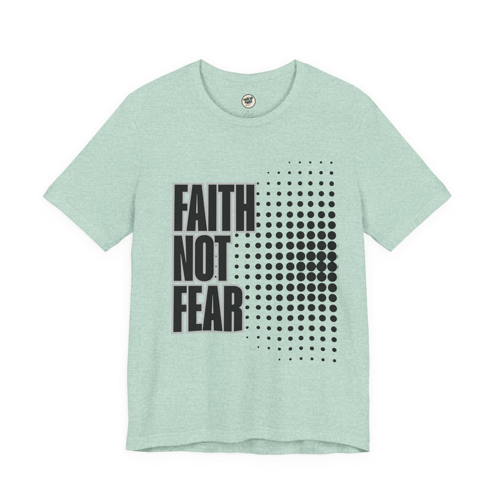 Faith Not Fear Tee, Perfect for Gift, Casual Wear, Christian Clothing, Gifts for Ministry, Christmas Gifts, Birthday Gifts, Gifts for Her, Gifts for Friends