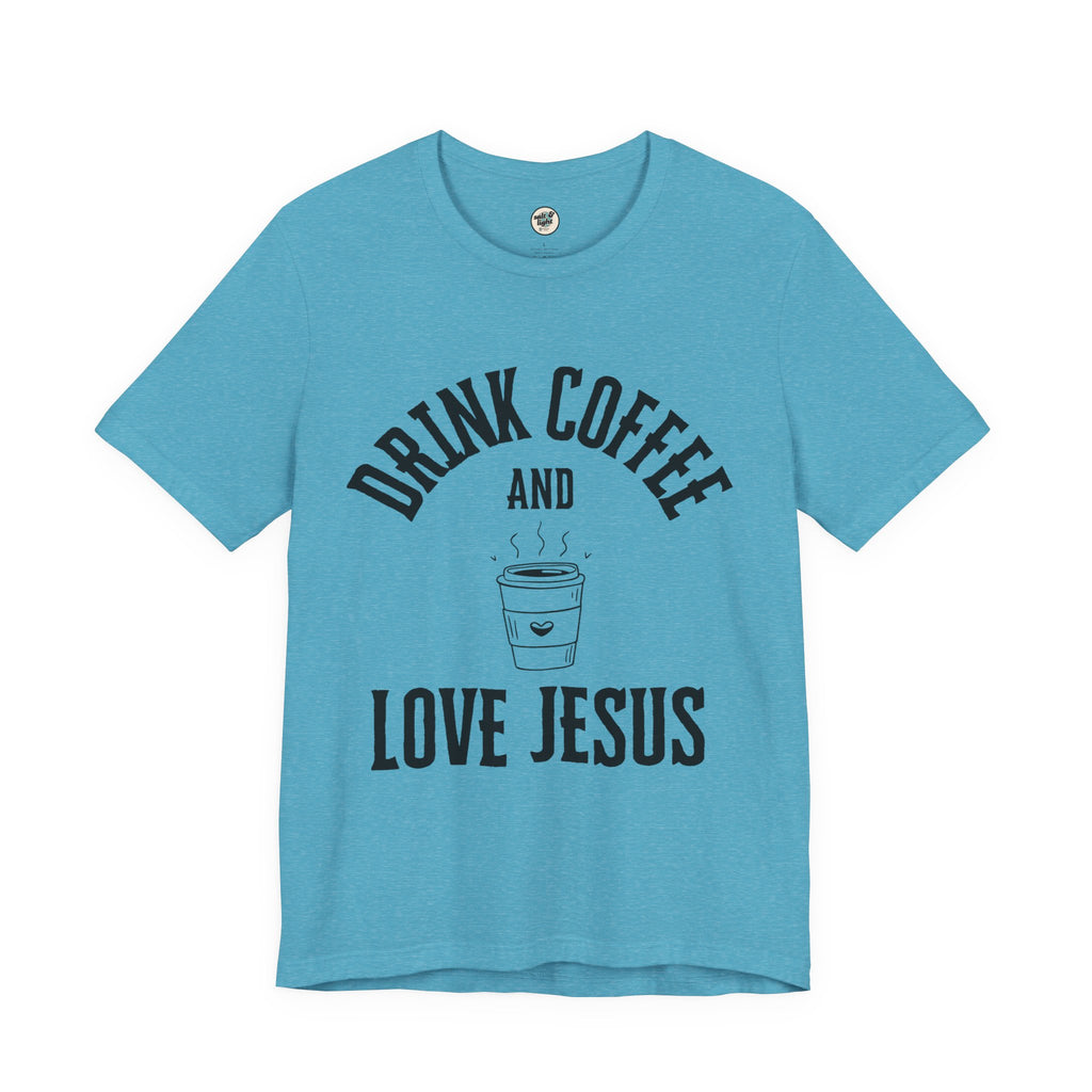 Drink Coffee Love Jesus Tee, Perfect for Gift, Casual Wear, Christian Clothing, Gifts for Ministry, Christmas Gifts, Birthday Gifts, Gifts for Her, Gifts for Friends