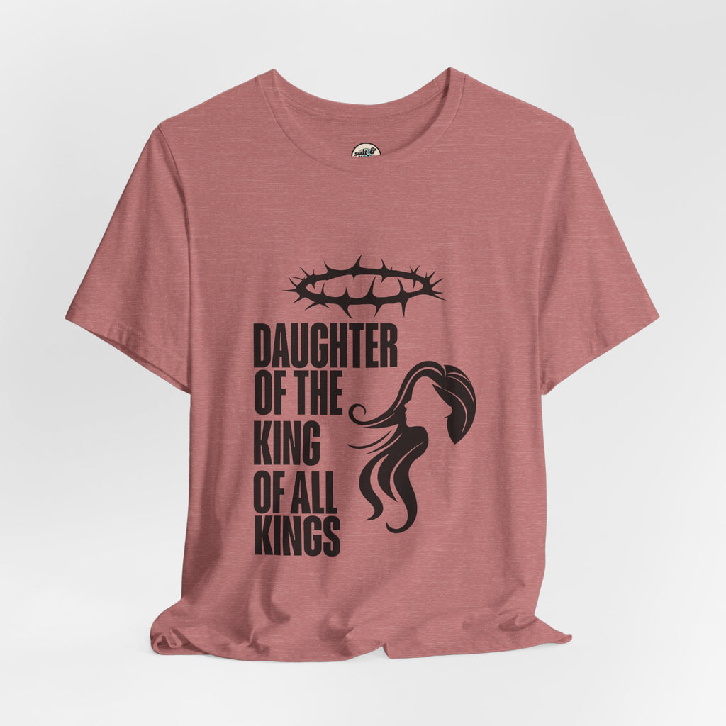 Daughter of the King Tee, Perfect for Gift, Casual Wear, Christian Clothing, Gifts for Ministry, Christmas Gifts, Birthday Gifts, Gifts for Her, Gifts for Friends