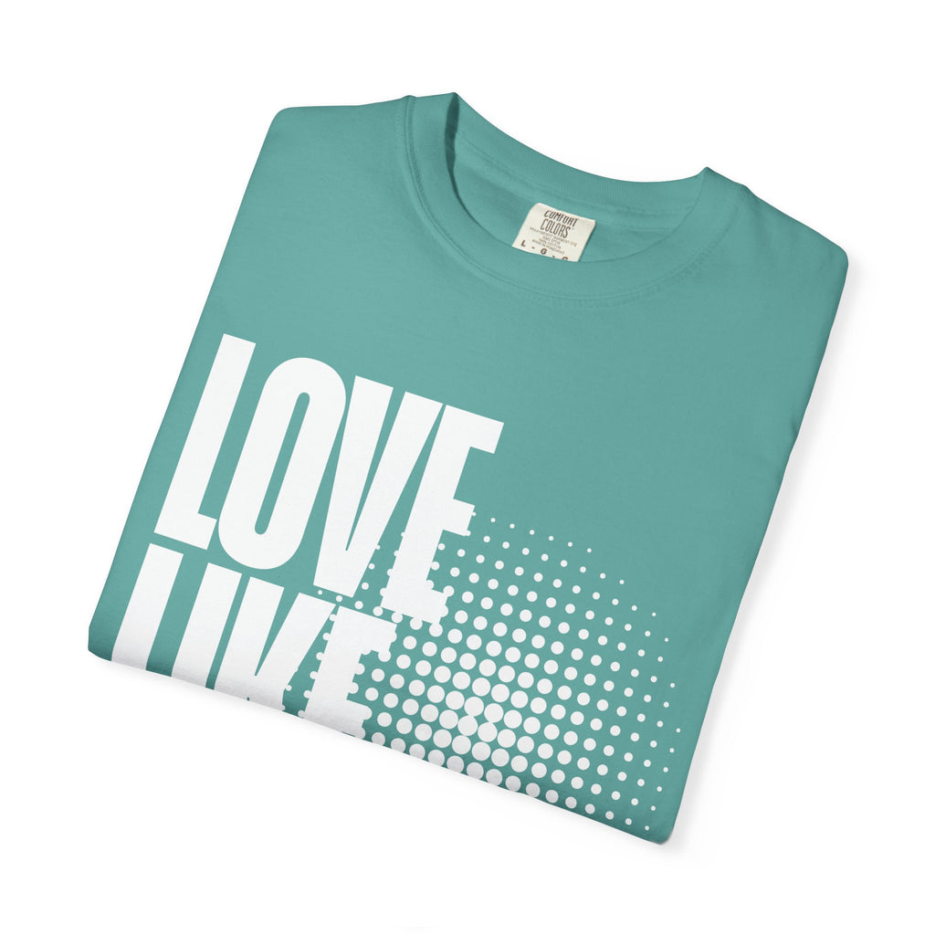 Like Jesus Unisex Garment-Dyed T-shirt, Christian Tshirts, Christian Merchandise, Gifts for Church, Gifts for Christmas, Gifts for Birthdays, Christian Apparel