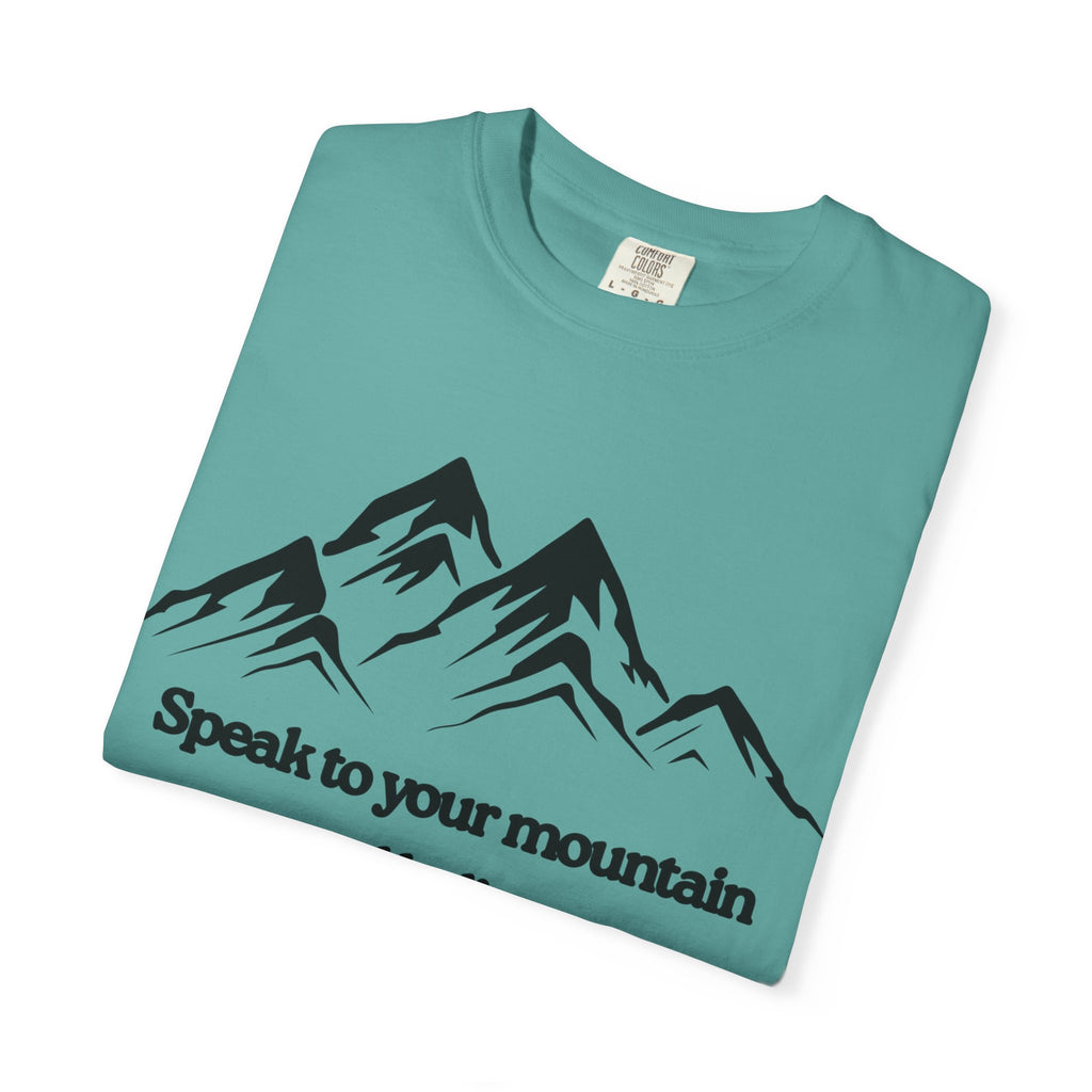 Speak To Your Mountain Unisex Garment-Dyed T-shirt, Christian Tshirts, Christian Merchandise, Gifts for Church, Gifts for Christmas, Gifts for Birthdays, Christian Apparel