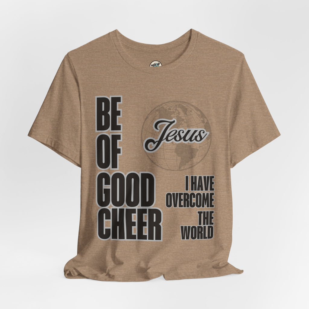 Be of Good Cheer John 16:33 Tee | Perfect for Gift, Casual Wear, Christian Clothing, Gifts for Ministry, Christmas Gifts, Birthday Gifts, Gifts for Her, Gifts for Friends