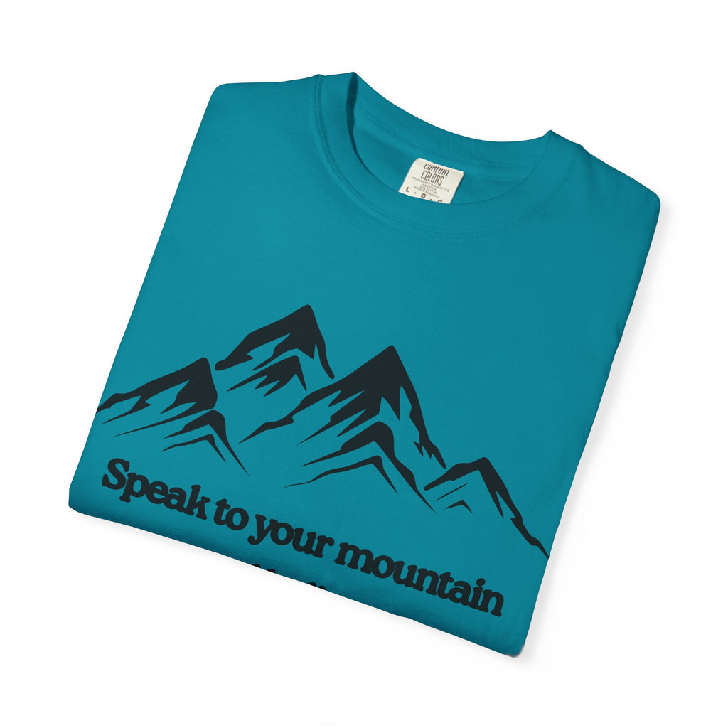 Speak To Your Mountain Unisex Garment-Dyed T-shirt, Christian Tshirts, Christian Merchandise, Gifts for Church, Gifts for Christmas, Gifts for Birthdays, Christian Apparel