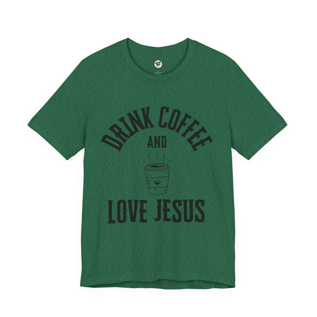 Drink Coffee Love Jesus Tee, Perfect for Gift, Casual Wear, Christian Clothing, Gifts for Ministry, Christmas Gifts, Birthday Gifts, Gifts for Her, Gifts for Friends