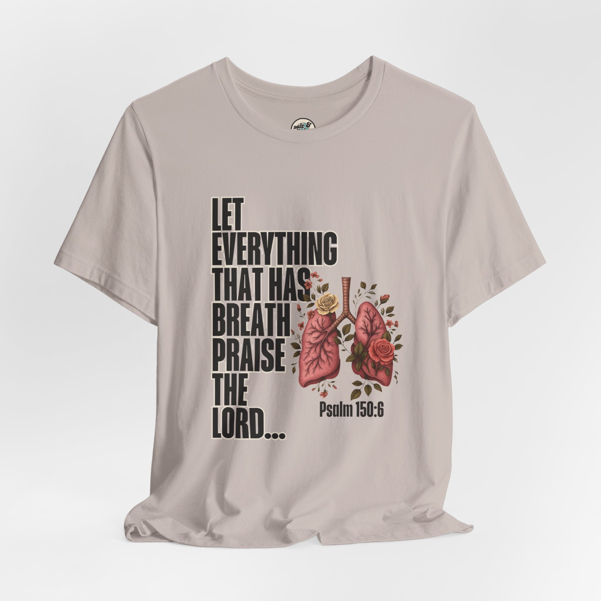 Let Everything That Has Breath Psalm 150:6Tee | Perfect for Gift, Casual Wear, Christian Clothing, Gifts for Ministry, Christmas Gifts, Birthday Gifts, Gifts for Her, Gifts for Friends