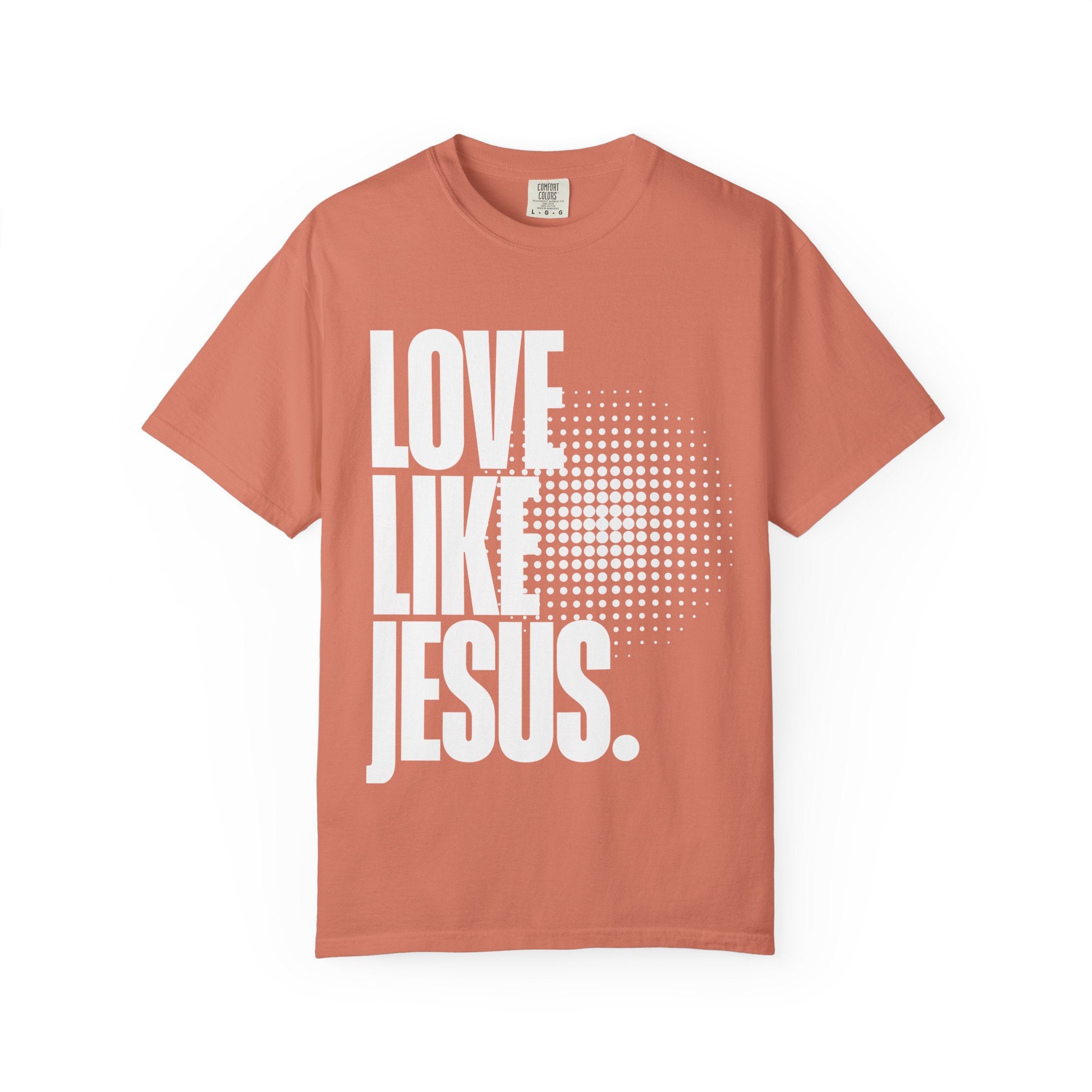 Like Jesus Unisex Garment-Dyed T-shirt, Christian Tshirts, Christian Merchandise, Gifts for Church, Gifts for Christmas, Gifts for Birthdays, Christian Apparel