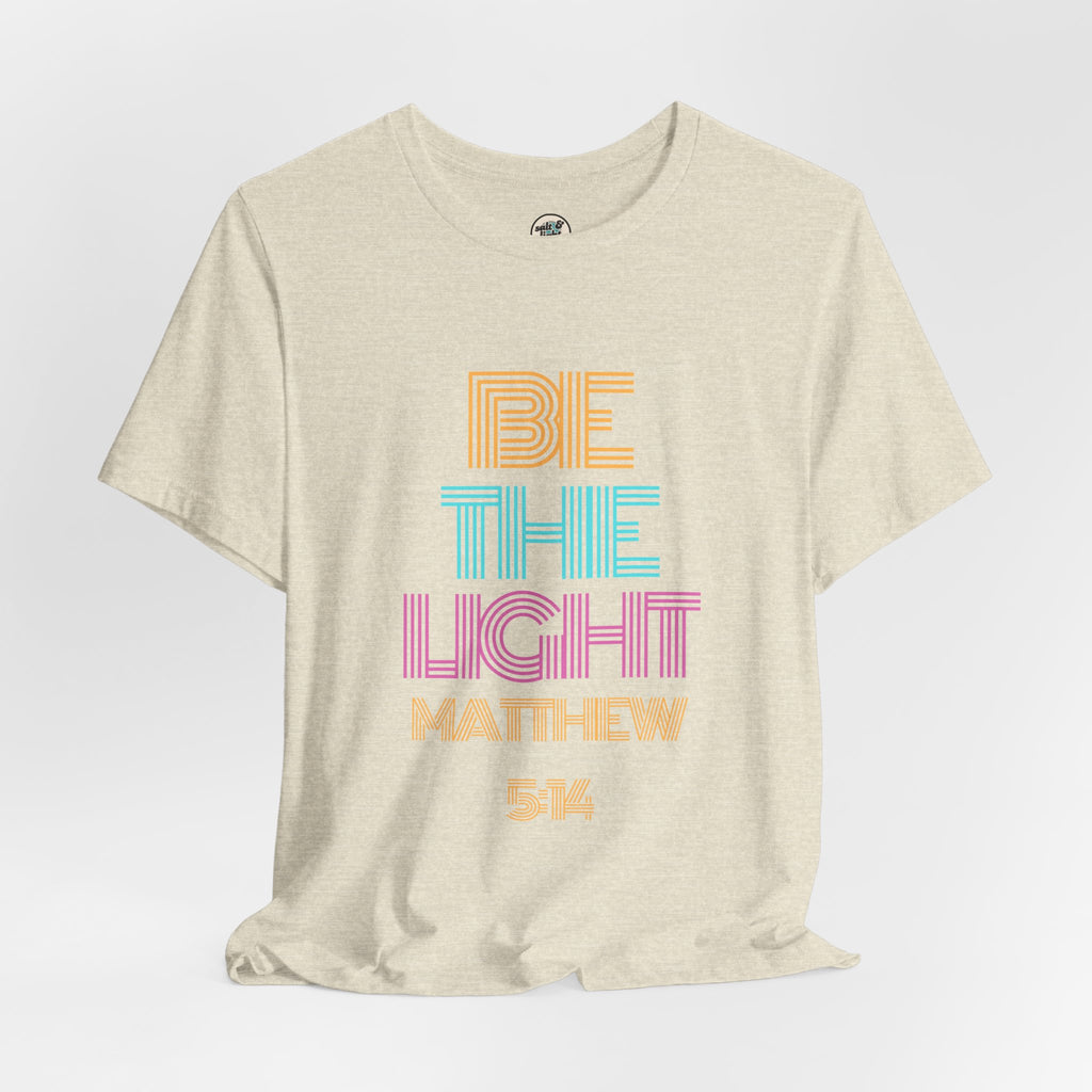 Be The Light Tee, Perfect for Gift, Casual Wear, Christian Clothing, Gifts for Ministry, Christmas Gifts, Birthday Gifts, Gifts for Her, Gifts for Friends