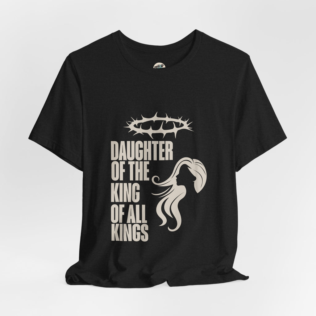 Daughter of the King Tee, Perfect for Gift, Casual Wear, Christian Clothing, Gifts for Ministry, Christmas Gifts, Birthday Gifts, Gifts for Her, Gifts for Friends