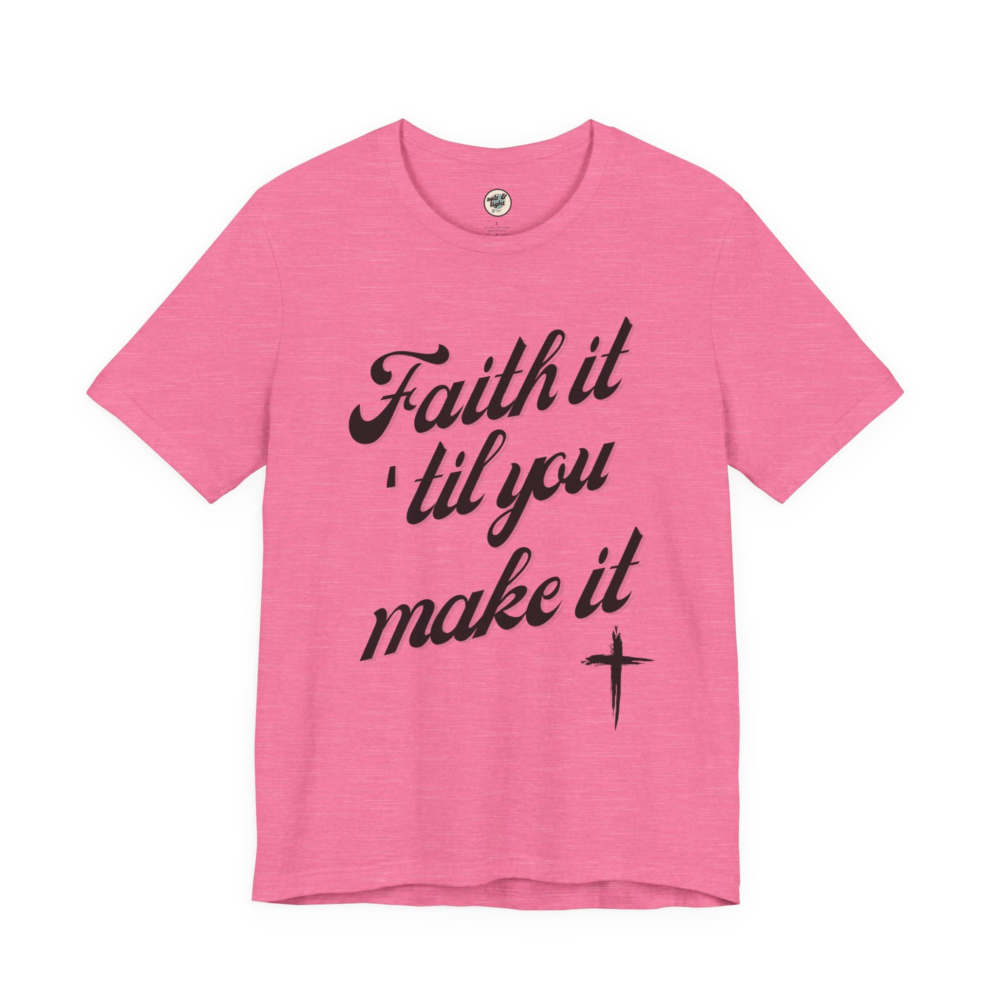 Faith It Til You Make It Tee, Perfect for Gift, Casual Wear, Christian Clothing, Gifts for Ministry, Christmas Gifts, Birthday Gifts, Gifts for Her, Gifts for Friends