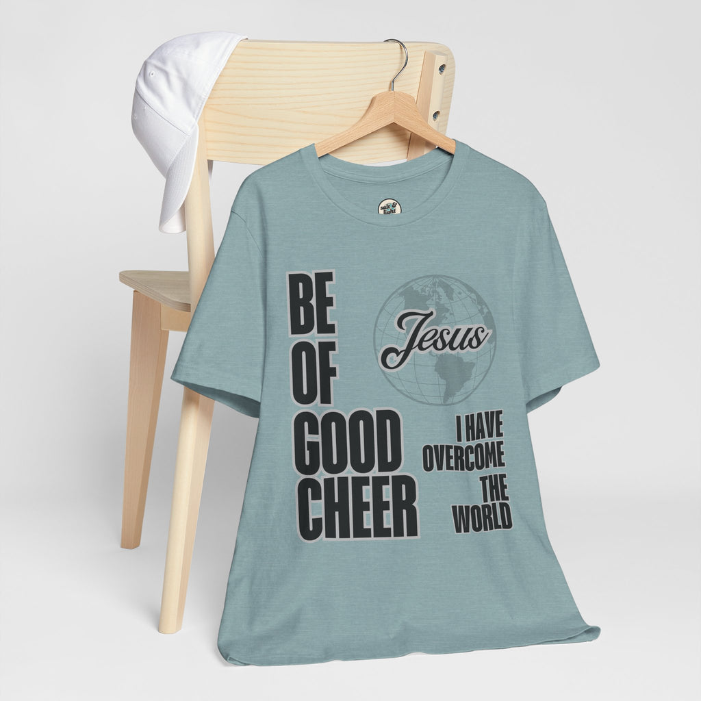 Be of Good Cheer John 16:33 Tee | Perfect for Gift, Casual Wear, Christian Clothing, Gifts for Ministry, Christmas Gifts, Birthday Gifts, Gifts for Her, Gifts for Friends