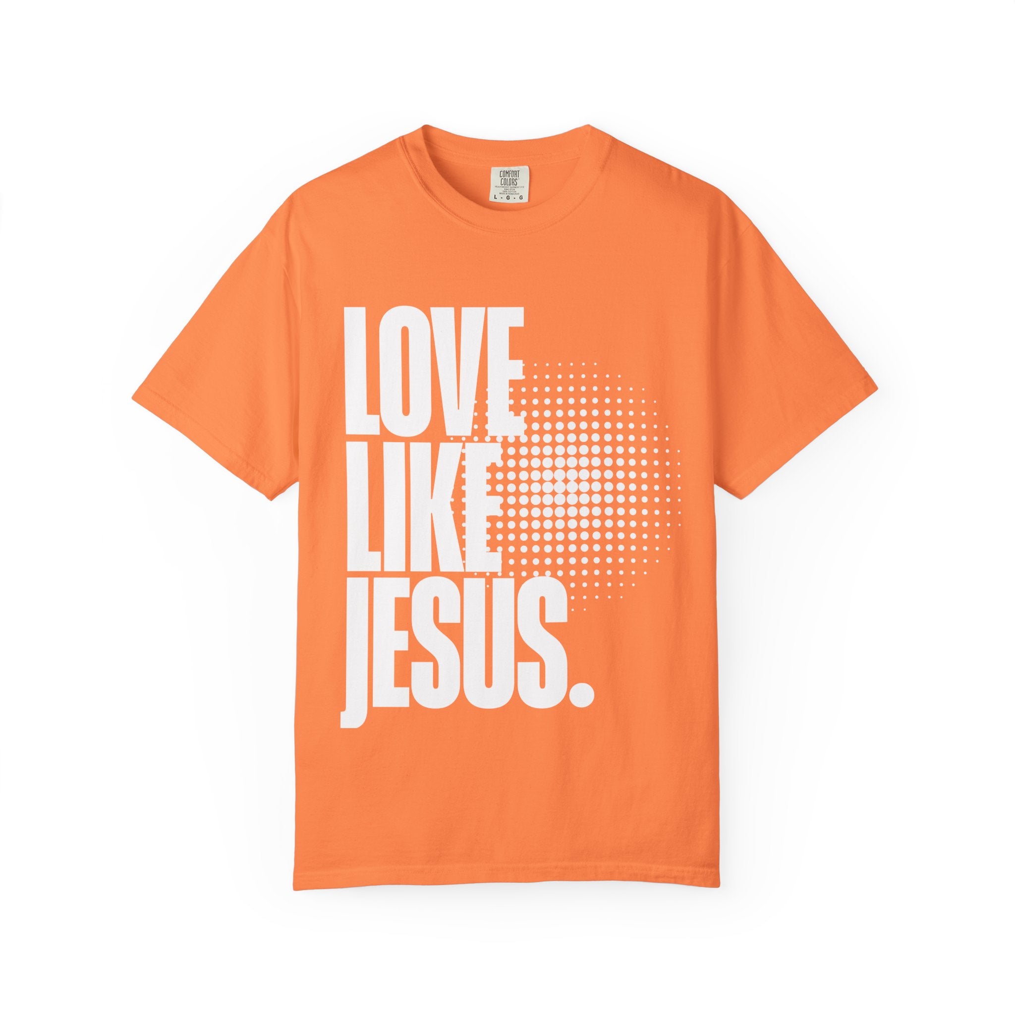 Like Jesus Unisex Garment-Dyed T-shirt, Christian Tshirts, Christian Merchandise, Gifts for Church, Gifts for Christmas, Gifts for Birthdays, Christian Apparel