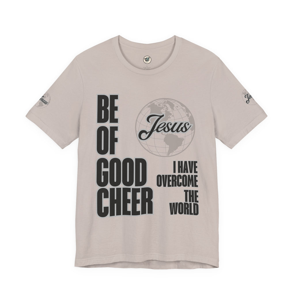 Be of Good Cheer John 16:33 Tee | Perfect for Gift, Casual Wear, Christian Clothing, Gifts for Ministry, Christmas Gifts, Birthday Gifts, Gifts for Her, Gifts for Friends