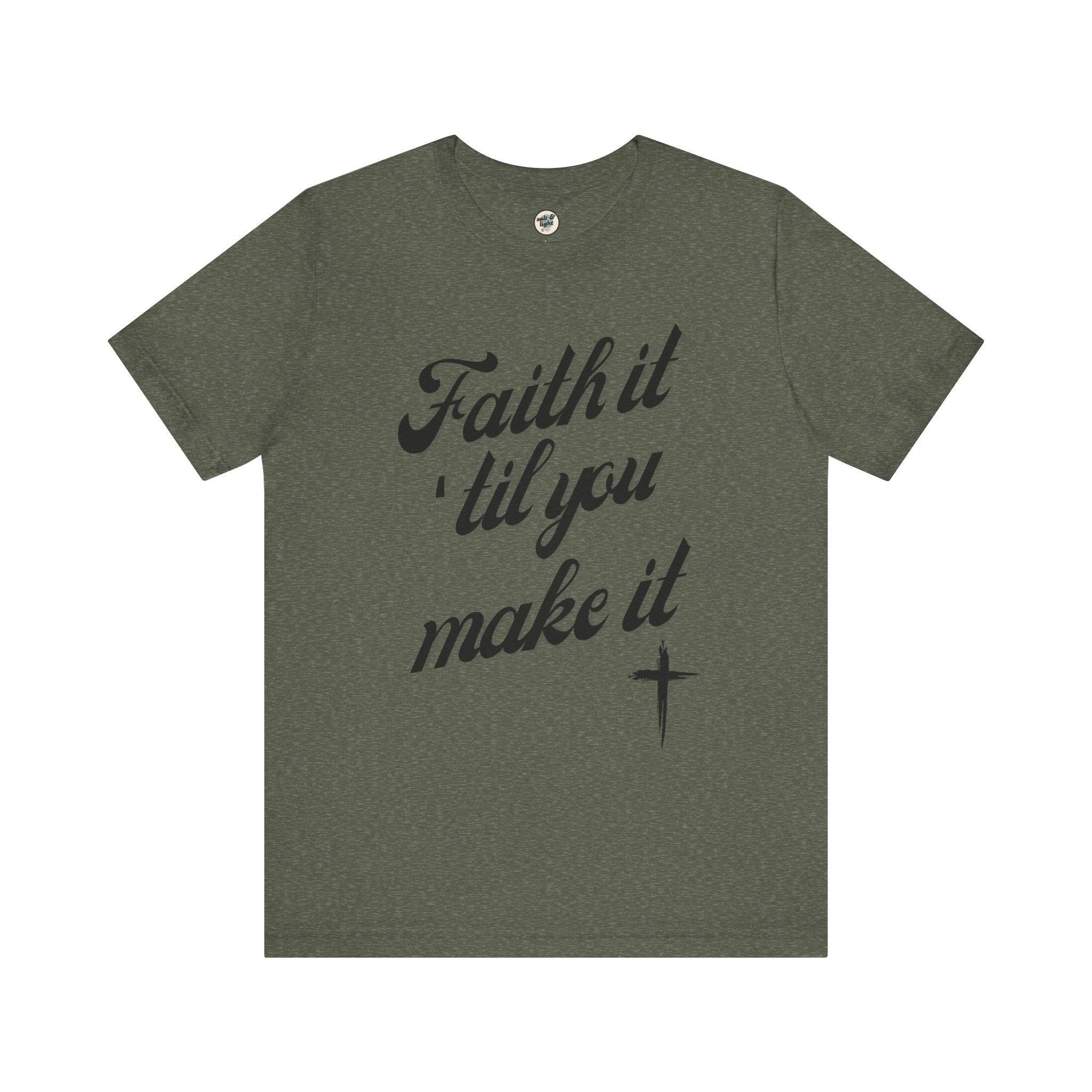 Faith It Til You Make It Tee, Perfect for Gift, Casual Wear, Christian Clothing, Gifts for Ministry, Christmas Gifts, Birthday Gifts, Gifts for Her, Gifts for Friends
