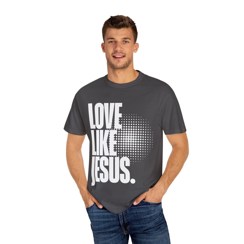 Like Jesus Unisex Garment-Dyed T-shirt, Christian Tshirts, Christian Merchandise, Gifts for Church, Gifts for Christmas, Gifts for Birthdays, Christian Apparel